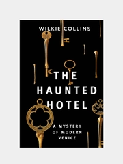The Haunted Hotel: A Mystery of Modern Venice, Коллинз Уилки