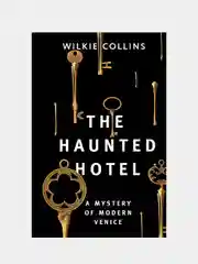 The Haunted Hotel: A Mystery of Modern Venice, Коллинз Уилки