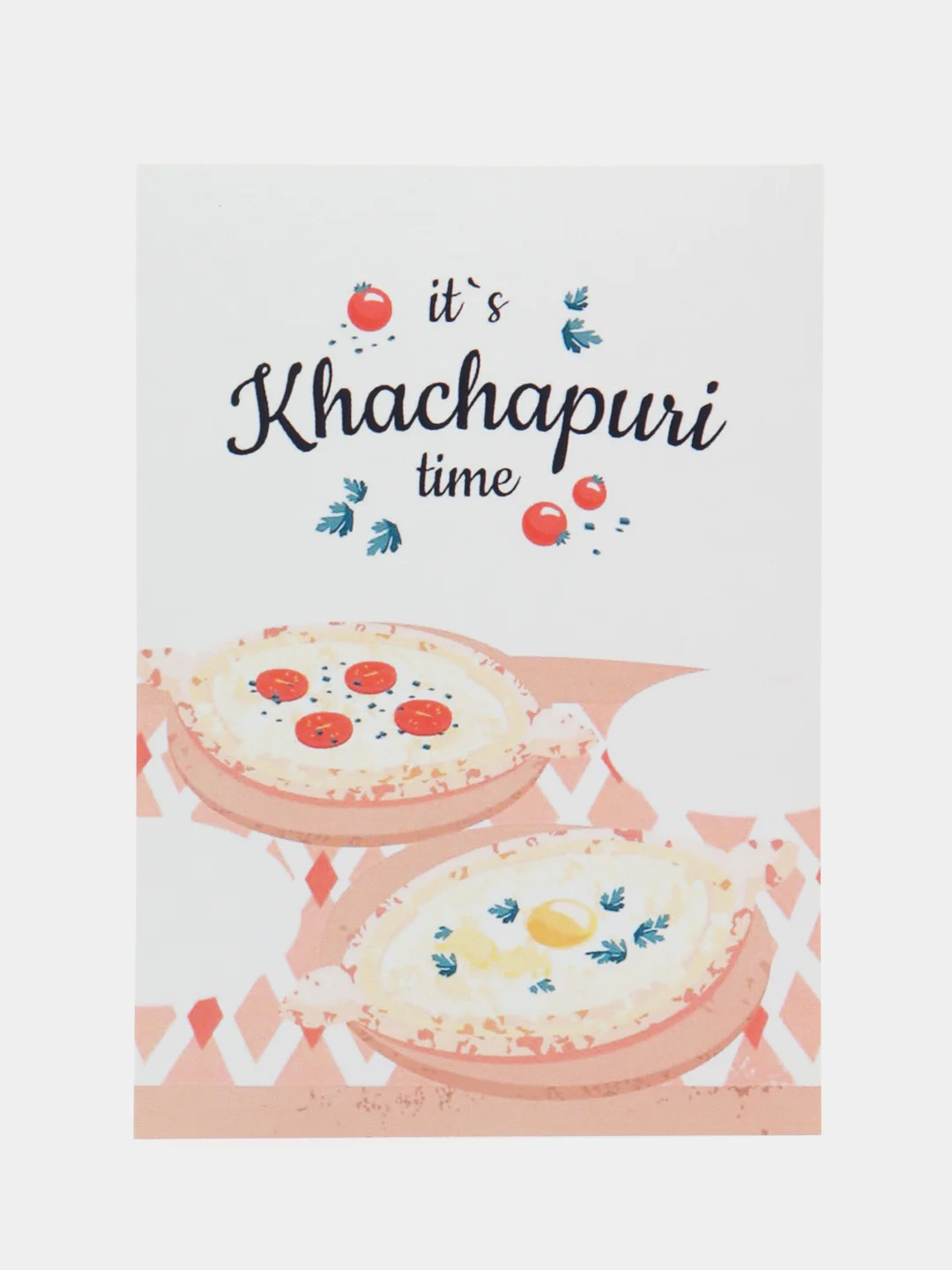 Открытка "it is khachapuri time"